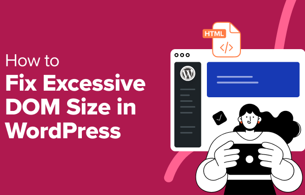 How to Fix Excessive DOM Size in WordPress (11 Expert Tips)