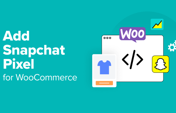 How to Easily Add Snapchat Pixel for WooCommerce in WordPress