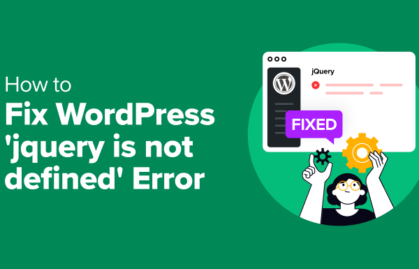 How to Fix WordPress ‘jQuery is not defined’ Error (6 Ways)