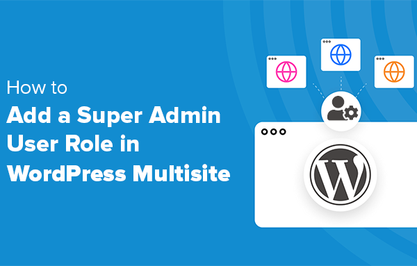 How to Add a Super Admin User Role in WordPress Multisite