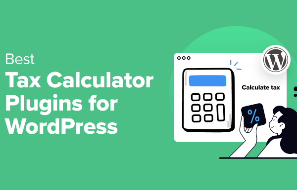 7 Best Tax Calculator Plugins for WordPress (Expert Pick for 2024)