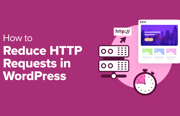 How to Reduce HTTP Requests in WordPress (6 Easy Ways)