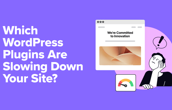 Which WordPress Plugins Are Slowing Down Your Site?