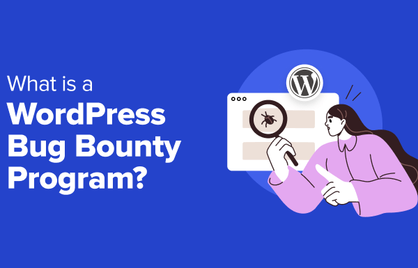 What Is a WordPress Bug Bounty Program? (& How to Get Involved)